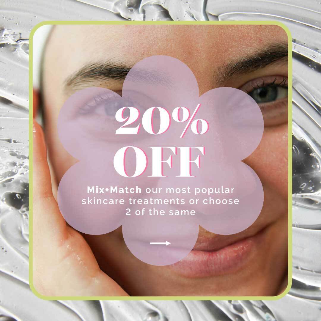 May promotions are here! Mix and match 2 sessions of our most popular skincare treatments and receive 20% off!